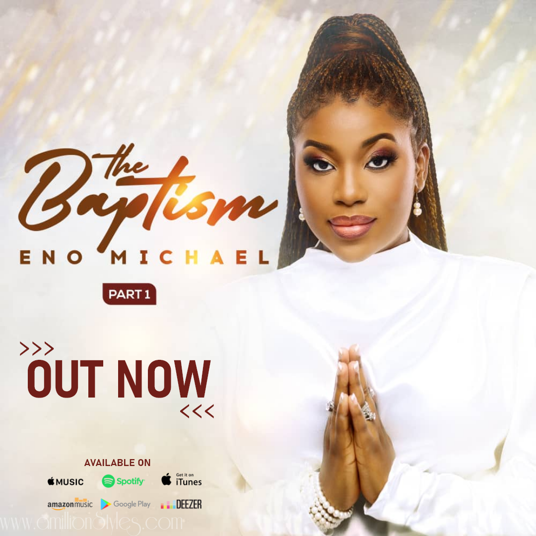 Minister Eno Michael Releases Her Third Deluxe Album Titled “THE BAPTISM” PART 1.